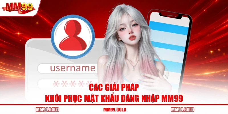 Các giải pháp khôi phục mật khẩu đăng nhập MM99