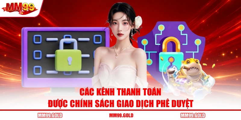 Các kênh thanh toán được chính sách giao dịch phê duyệt