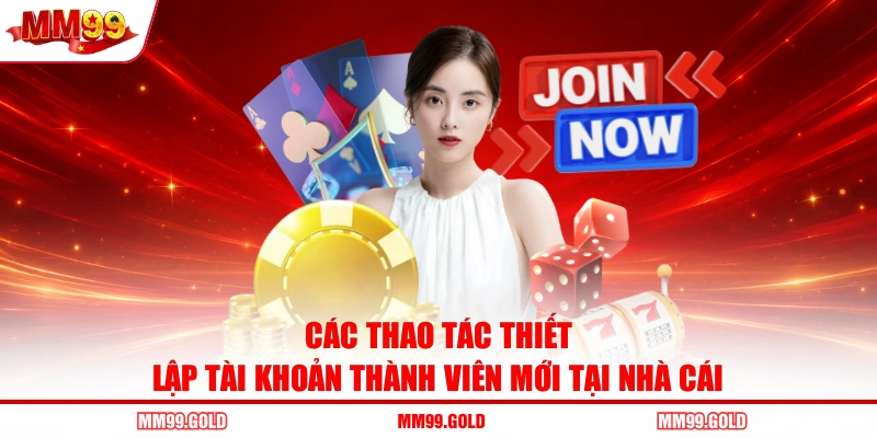 Các thao tác thiết lập tài khoản thành viên mới tại nhà cái