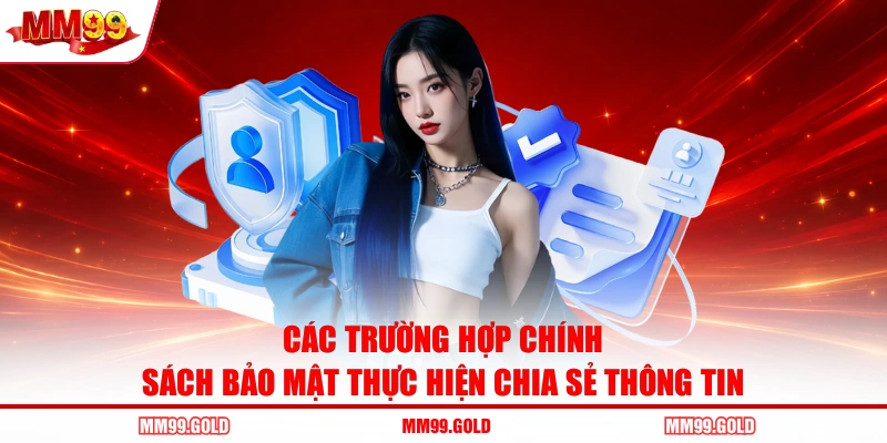 Các trường hợp chính sách bảo mật thực hiện chia sẻ thông tin