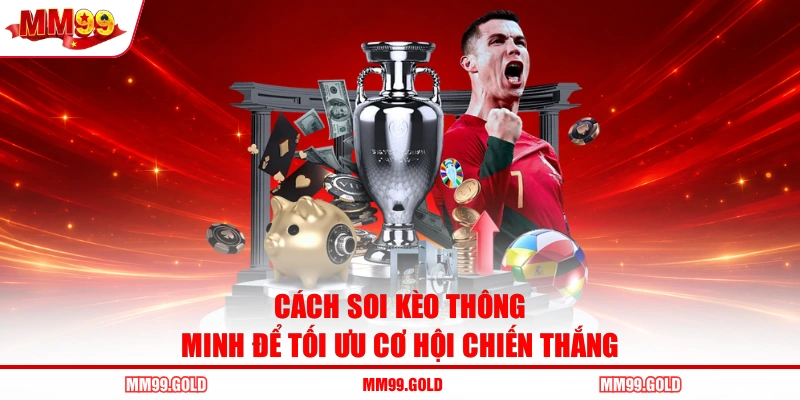 Cách soi kèo thông minh để tối ưu cơ hội chiến thắng
