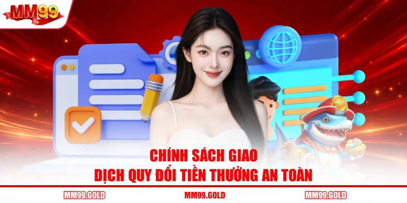Chính sách giao dịch quy đổi tiền thưởng an toàn