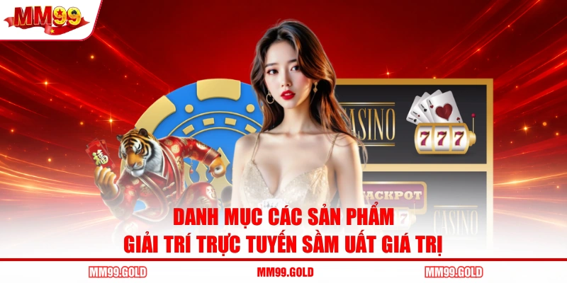 Danh mục các sản phẩm giải trí trực tuyến sầm uất giá trị