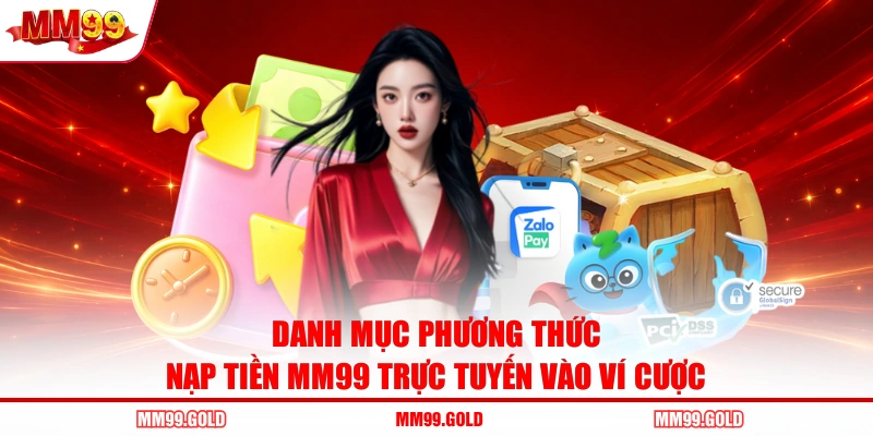 Danh mục phương thức nạp tiền MM99 trực tuyến vào ví cược