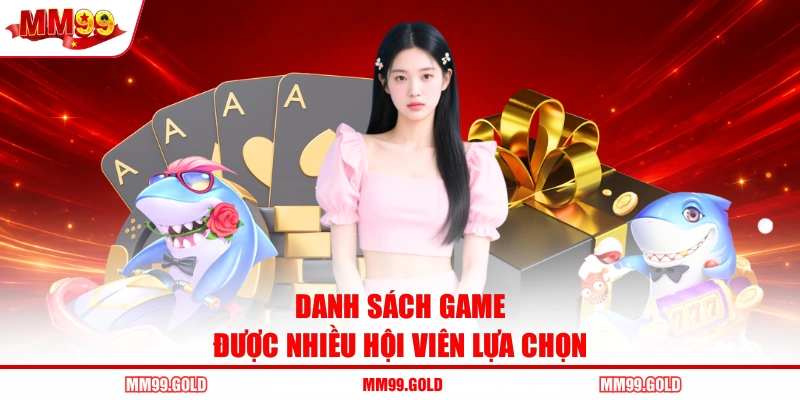Danh sách game được nhiều hội viên lựa chọn