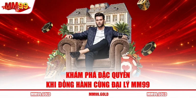 Khám phá đặc quyền khi đồng hành cùng đại lý MM99