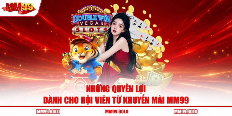 Những quyền lợi dành cho hội viên từ khuyến mãi MM99